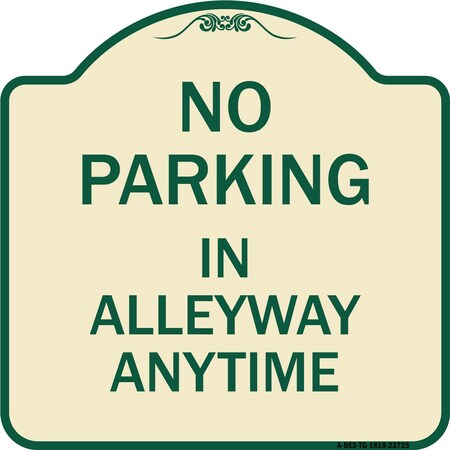 Signmission No Parking in Alleyway Anytime Heavy-Gauge Aluminum Architectural Sign, 18" x 18", TG-1818-23725 A-DES-TG-1818-23725